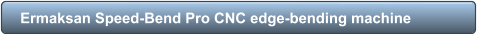 Ermaksan Speed-Bend Pro CNC edge-bending machine