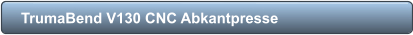 TrumaBend V130 CNC Abkantpresse